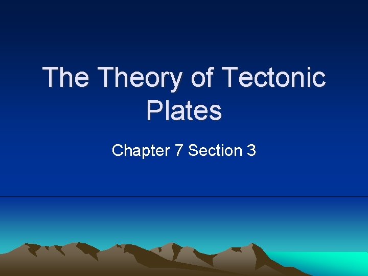 The Theory of Tectonic Plates Chapter 7 Section 3 