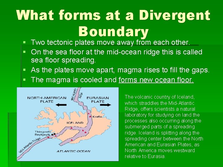 What forms at a Divergent Boundary § Two tectonic plates move away from each