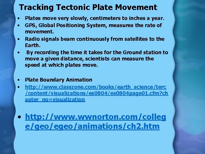 Tracking Tectonic Plate Movement • • • Plates move very slowly, centimeters to inches