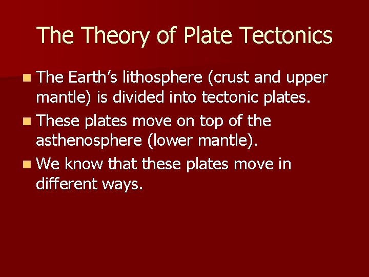 The Theory of Plate Tectonics n The Earth’s lithosphere (crust and upper mantle) is