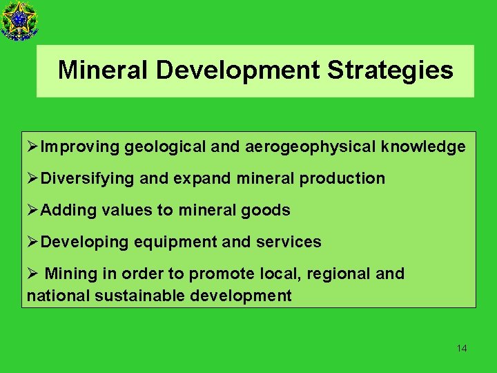 Mineral Development Strategies ØImproving geological and aerogeophysical knowledge ØDiversifying and expand mineral production ØAdding