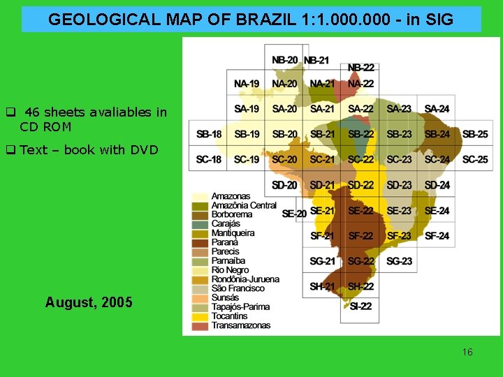 GEOLOGICAL MAP OF BRAZIL 1: 1. 000 - in SIG q 46 sheets avaliables