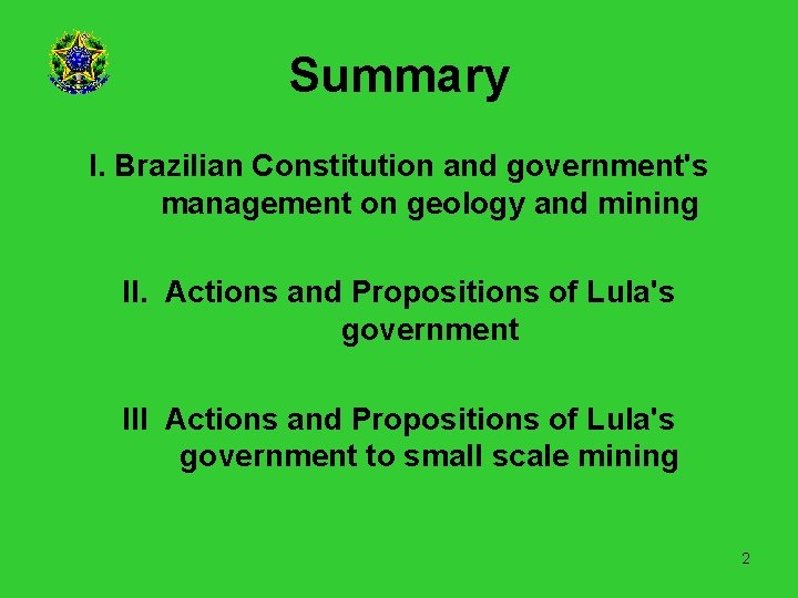 Summary I. Brazilian Constitution and government's management on geology and mining II. Actions and