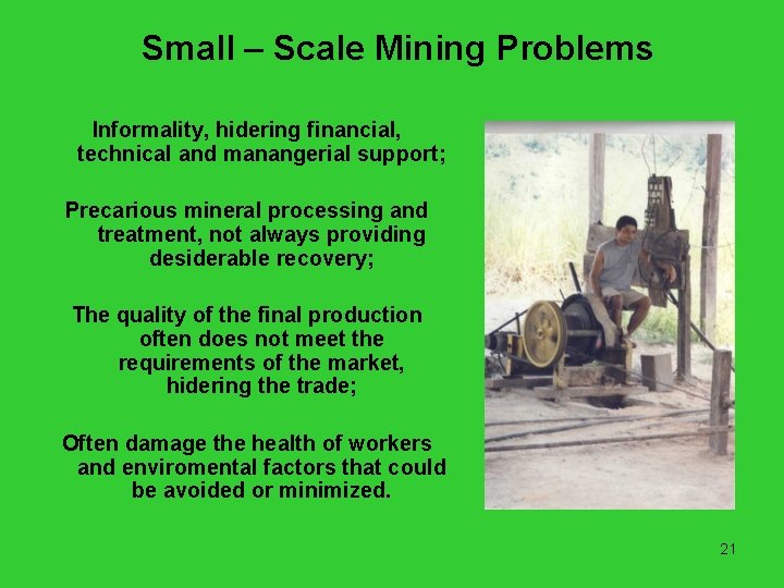Small – Scale Mining Problems Informality, hidering financial, technical and manangerial support; Precarious mineral