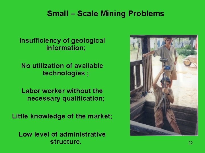 Small – Scale Mining Problems Insufficiency of geological information; No utilization of available technologies