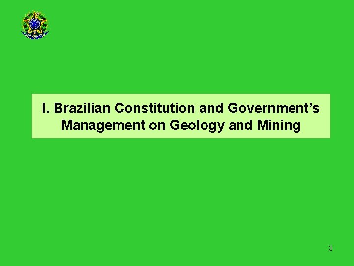 I. Brazilian Constitution and Government’s Management on Geology and Mining 3 