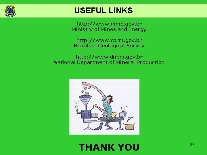 USEFUL LINKS http: //www. mme. gov. br Ministry of Mines and Energy http: //www.