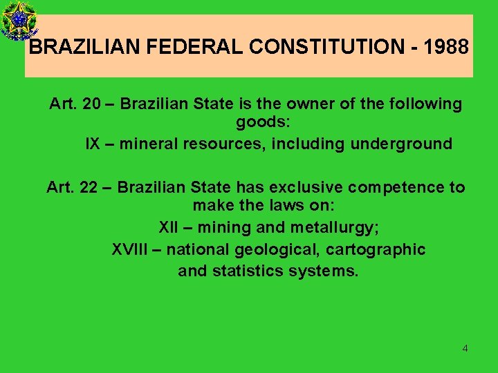 BRAZILIAN FEDERAL CONSTITUTION - 1988 Art. 20 – Brazilian State is the owner of