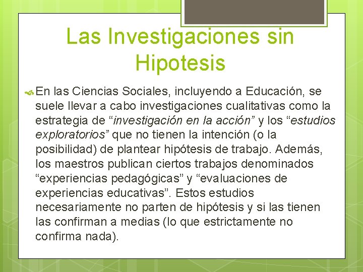 Las Investigaciones sin Hipotesis En las Ciencias Sociales, incluyendo a Educación, se suele llevar