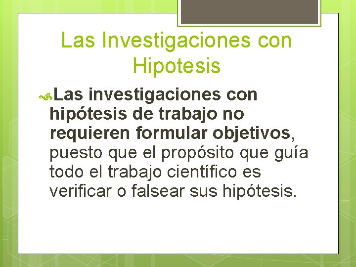 Las Investigaciones con Hipotesis Las investigaciones con hipótesis de trabajo no requieren formular objetivos,