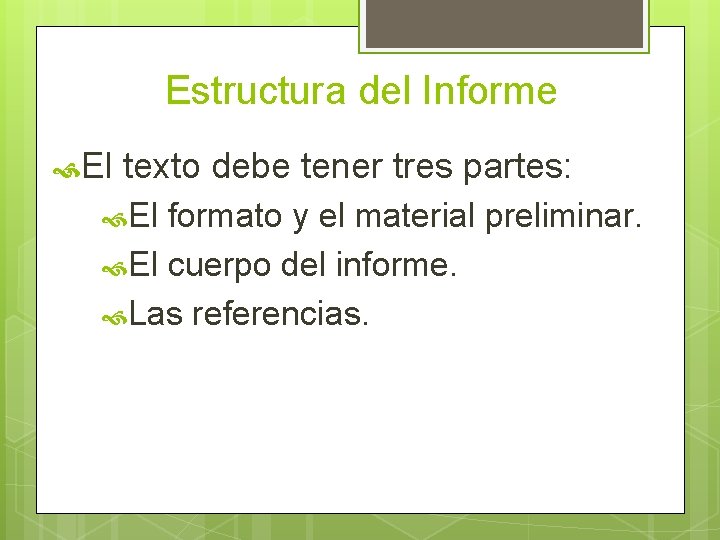 Estructura del Informe El texto debe tener tres partes: El formato y el material
