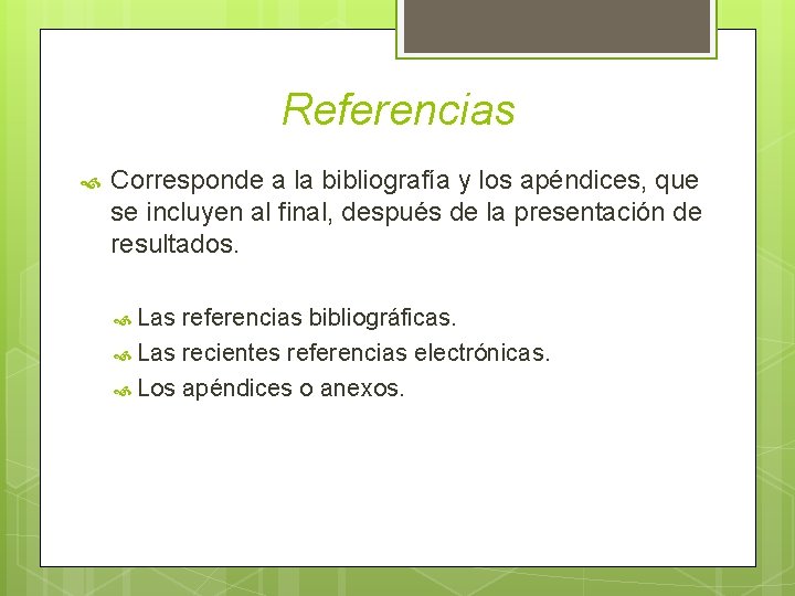 Referencias Corresponde a la bibliografía y los apéndices, que se incluyen al final, después