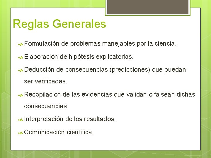 Reglas Generales Formulación de problemas manejables por la ciencia. Elaboración de hipótesis explicatorias. Deducción