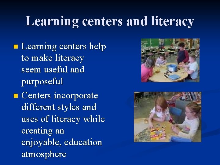 Learning centers and literacy Learning centers help to make literacy seem useful and purposeful