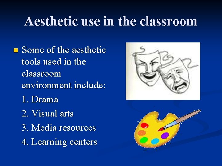 Aesthetic use in the classroom n Some of the aesthetic tools used in the