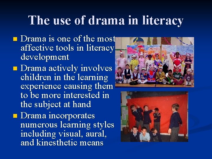 The use of drama in literacy Drama is one of the most affective tools