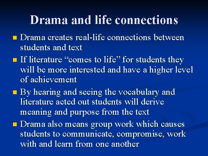 Drama and life connections Drama creates real-life connections between students and text n If