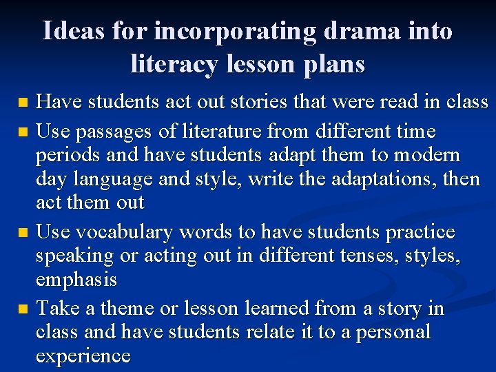 Ideas for incorporating drama into literacy lesson plans Have students act out stories that