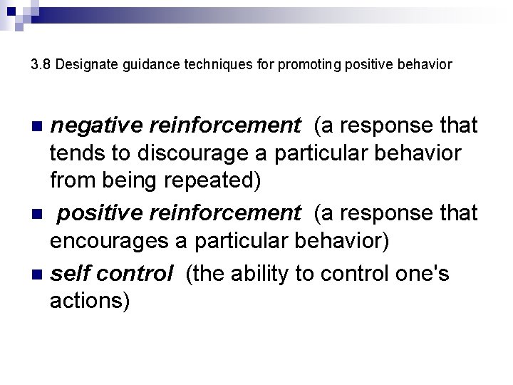 3. 8 Designate guidance techniques for promoting positive behavior negative reinforcement (a response that