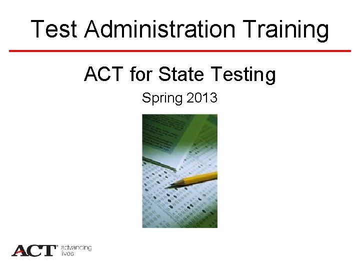 Test Administration Training ACT for State Testing Spring 2013 