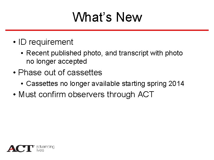 What’s New • ID requirement • Recent published photo, and transcript with photo no