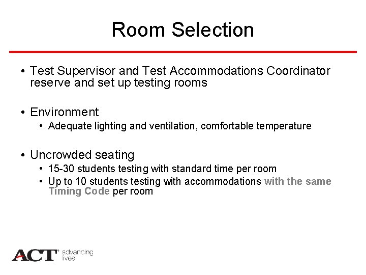 Room Selection • Test Supervisor and Test Accommodations Coordinator reserve and set up testing