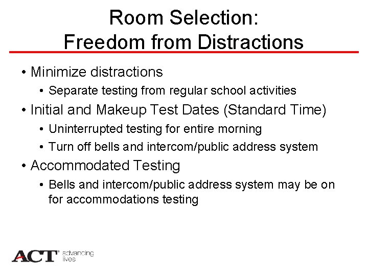 Room Selection: Freedom from Distractions • Minimize distractions • Separate testing from regular school