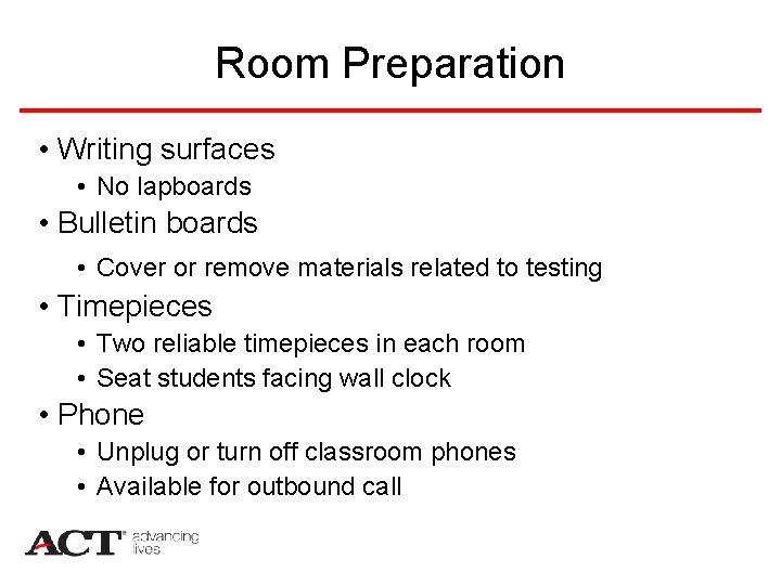 Room Preparation • Writing surfaces • No lapboards • Bulletin boards • Cover or