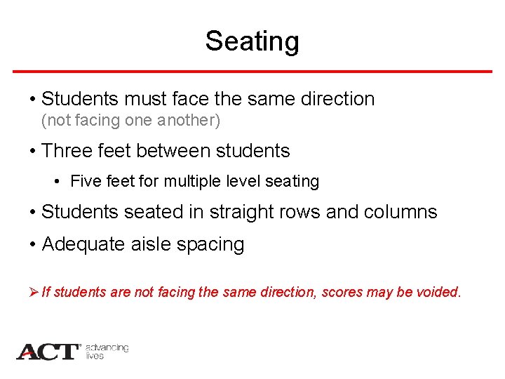 Seating • Students must face the same direction (not facing one another) • Three