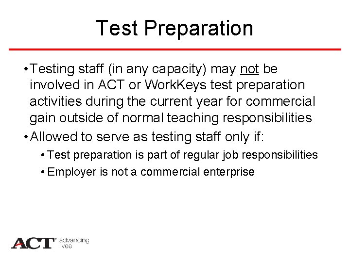 Test Preparation • Testing staff (in any capacity) may not be involved in ACT