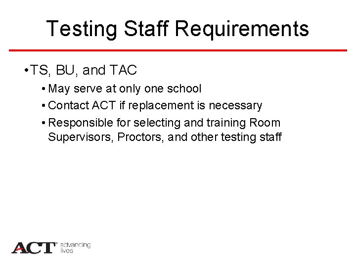 Testing Staff Requirements • TS, BU, and TAC • May serve at only one