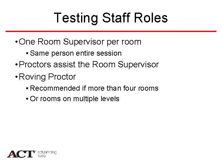 Testing Staff Roles • One Room Supervisor per room • Same person entire session