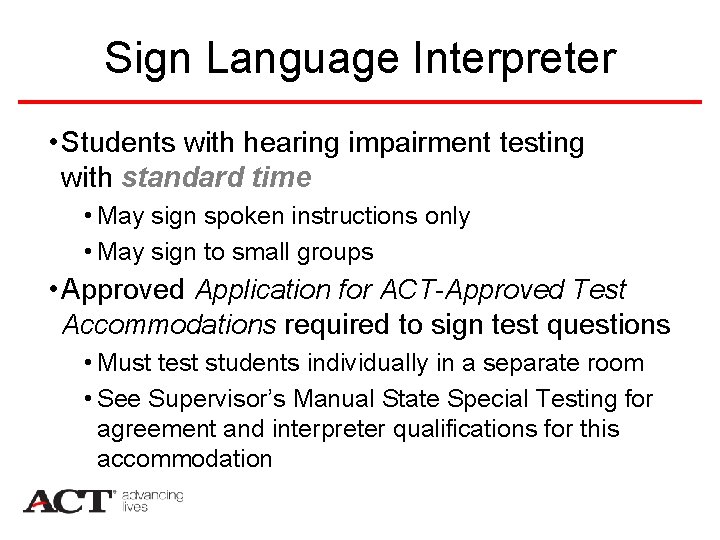 Sign Language Interpreter • Students with hearing impairment testing with standard time • May