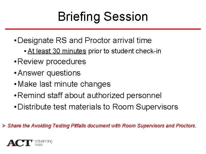 Briefing Session • Designate RS and Proctor arrival time • At least 30 minutes