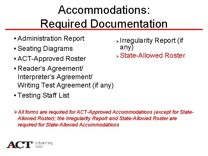 Accommodations: Required Documentation • Administration Report Ø Irregularity Report (if any) • Seating Diagrams