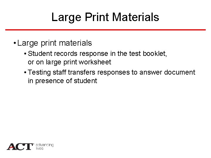 Large Print Materials • Large print materials • Student records response in the test