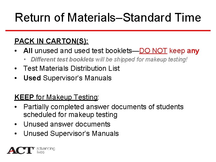 Return of Materials–Standard Time PACK IN CARTON(S): • All unused and used test booklets—DO