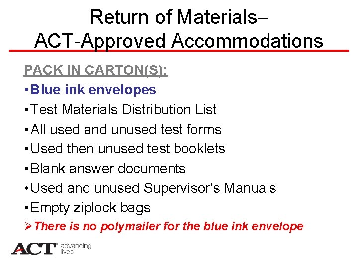 Return of Materials– ACT-Approved Accommodations PACK IN CARTON(S): • Blue ink envelopes • Test