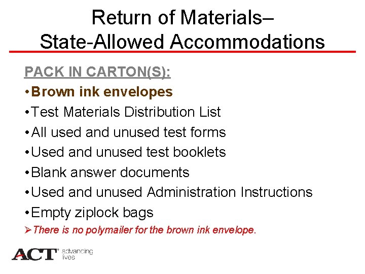Return of Materials– State-Allowed Accommodations PACK IN CARTON(S): • Brown ink envelopes • Test