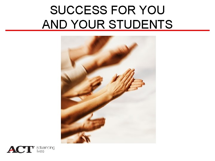 SUCCESS FOR YOU AND YOUR STUDENTS 