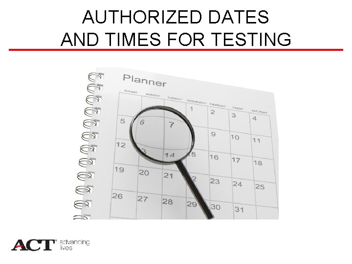 AUTHORIZED DATES AND TIMES FOR TESTING 