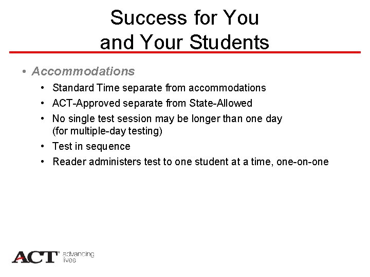 Success for You and Your Students • Accommodations • Standard Time separate from accommodations