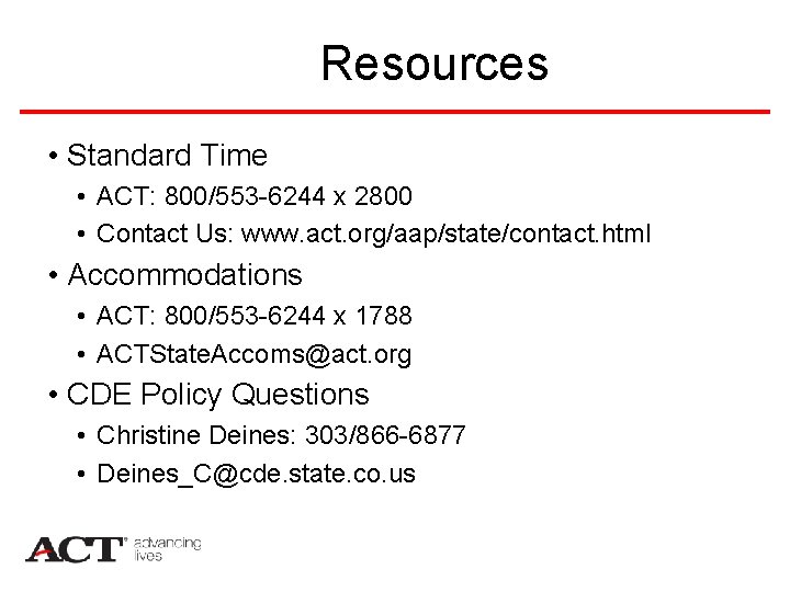 Resources • Standard Time • ACT: 800/553 -6244 x 2800 • Contact Us: www.