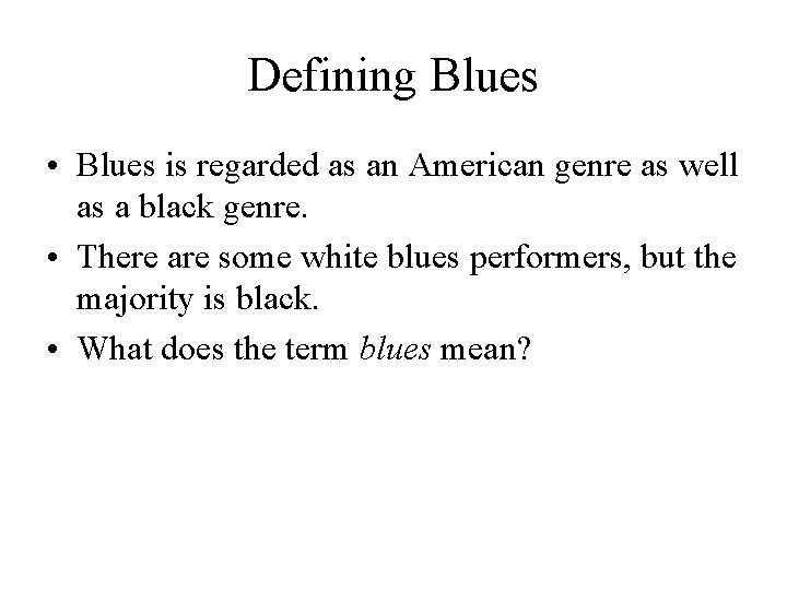 Defining Blues • Blues is regarded as an American genre as well as a
