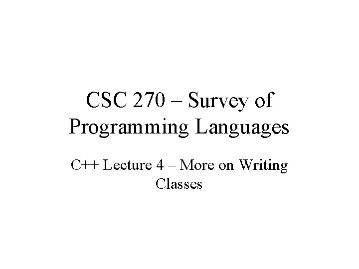 CSC 270 – Survey of Programming Languages C++ Lecture 4 – More on Writing