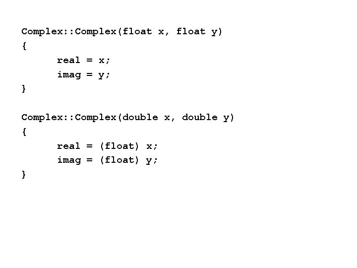 Complex: : Complex(float x, float y) { real = x; imag = y; }