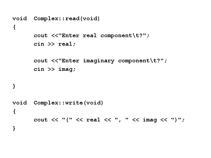 void { Complex: : read(void) cout <<"Enter real componentt? "; cin >> real; cout