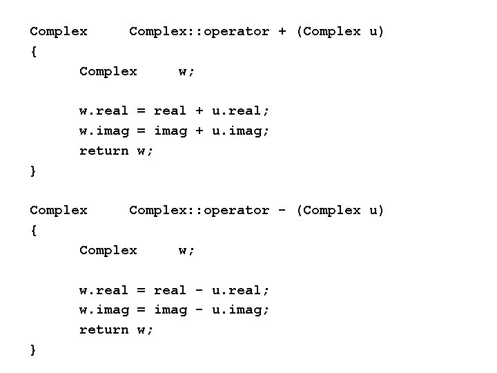 Complex: : operator + (Complex u) { Complex w; w. real = real +