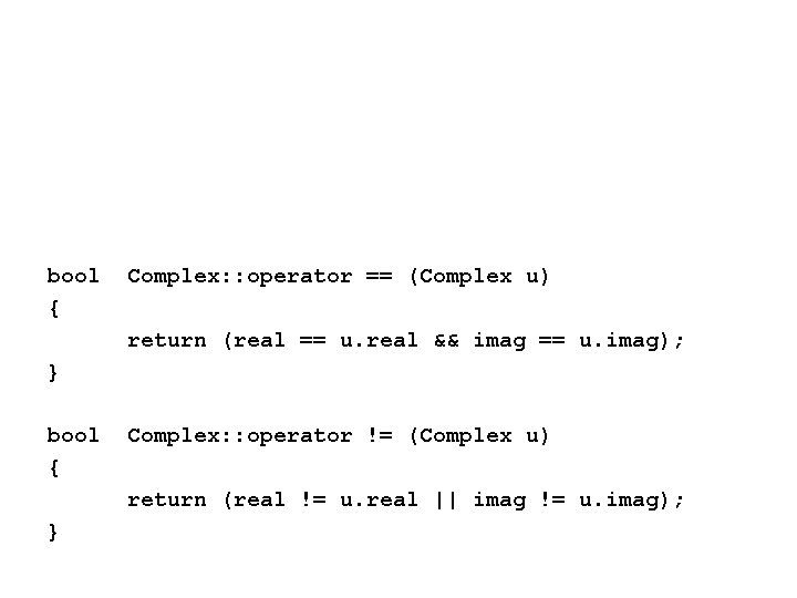 bool { Complex: : operator == (Complex u) return (real == u. real &&