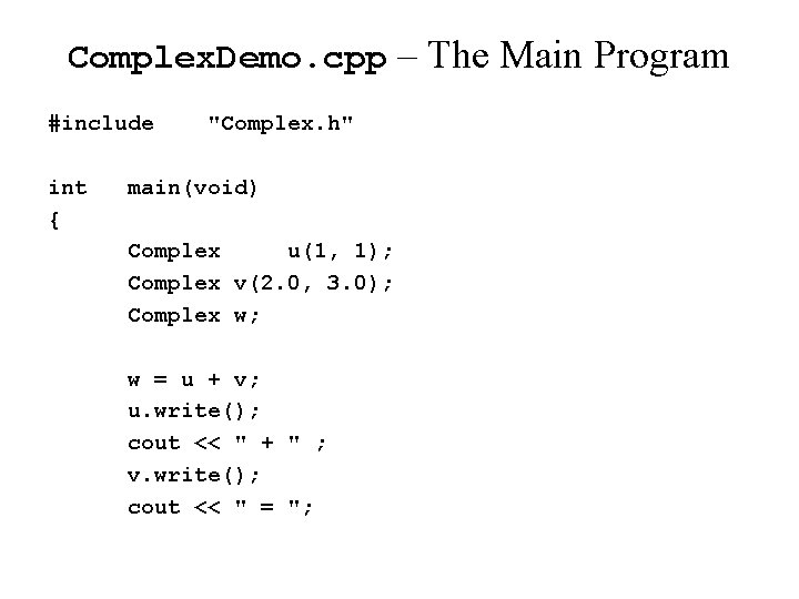 Complex. Demo. cpp – The Main Program #include int { "Complex. h" main(void) Complex